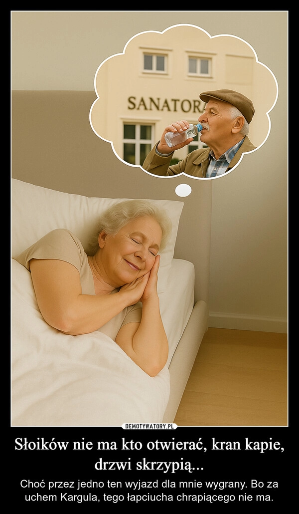 Słoików nie ma kto otwierać, kran kapie, drzwi skrzypią...