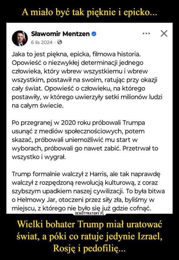 A miało być tak pięknie i epicko... Wielki bohater Trump miał uratować świat, a póki co ratuje jedynie Izrael, Rosję i pedofilię...