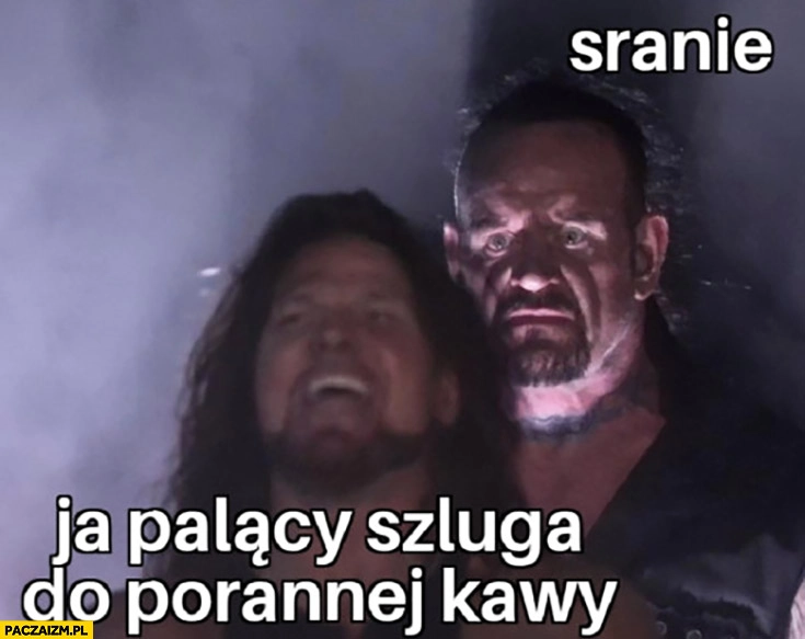 Ja palący szluga do porannej kawy, sranie stoi za nim
