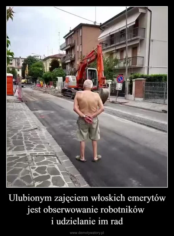 
    Ulubionym zajęciem włoskich emerytów jest obserwowanie robotników i udzielanie im rad