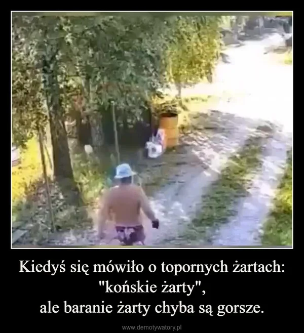 
    Kiedyś się mówiło o topornych żartach: 
