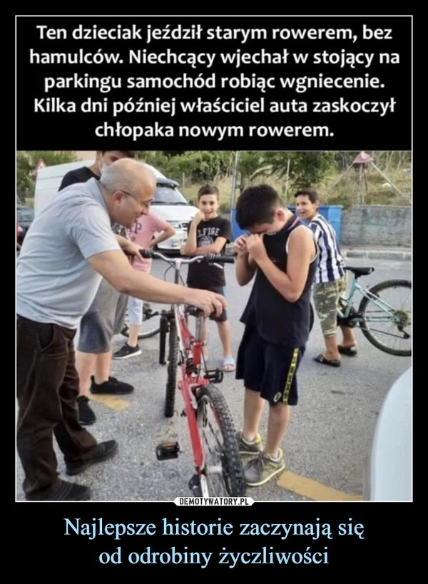 
    Najlepsze historie zaczynają się od odrobiny życzliwości