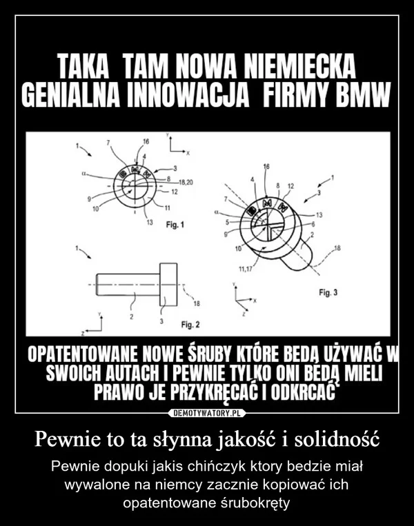 
    Pewnie to ta słynna jakość i solidność