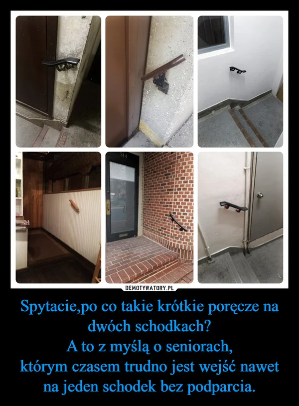 
    Spytacie,po co takie krótkie poręcze na dwóch schodkach? A to z myślą o seniorach, którym czasem trudno jest wejść nawet na jeden schodek bez podparcia.