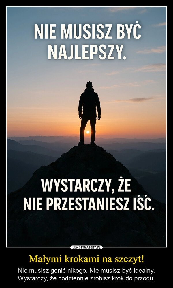 
    Małymi krokami na szczyt!