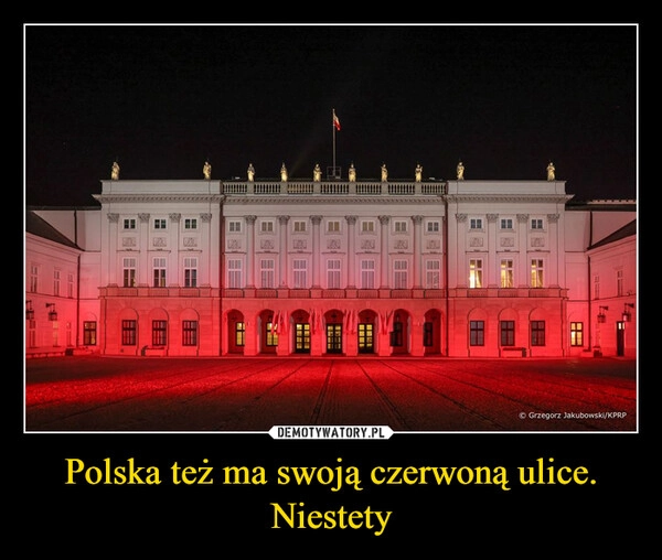 
    Polska też ma swoją czerwoną ulice.
Niestety