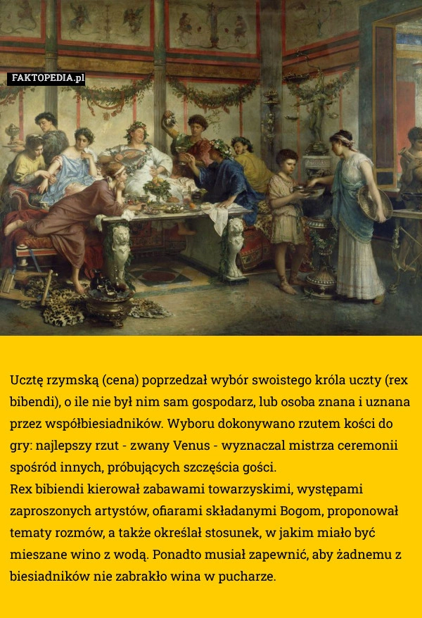 
    Ucztę rzymską (cena) poprzedzał wybór swoistego króla uczty