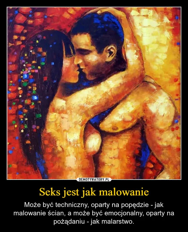 
    Seks jest jak malowanie