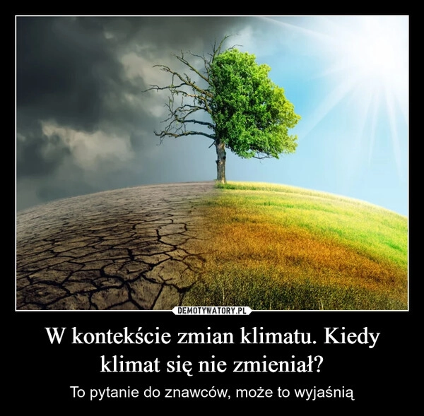 W kontekście zmian klimatu. Kiedy klimat się nie zmieniał?