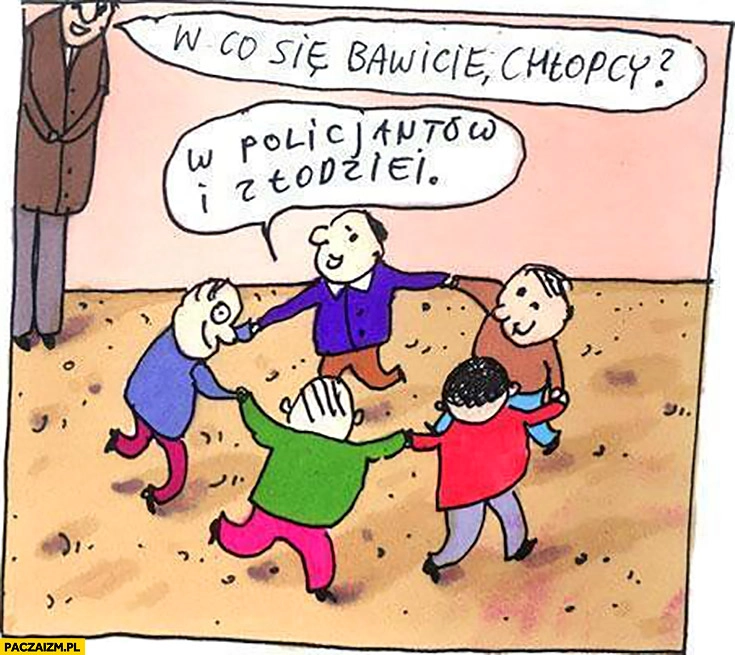 
    W co się bawicie chłopcy? W policjantów i złodziei tańczą w kółku Raczkowski