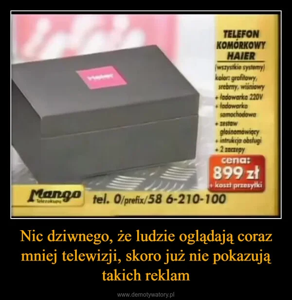 
    Nic dziwnego, że ludzie oglądają coraz mniej telewizji, skoro już nie pokazują takich reklam