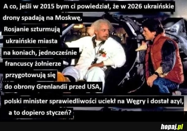Co za rok, nie? ledwo minęła połowa stycznia