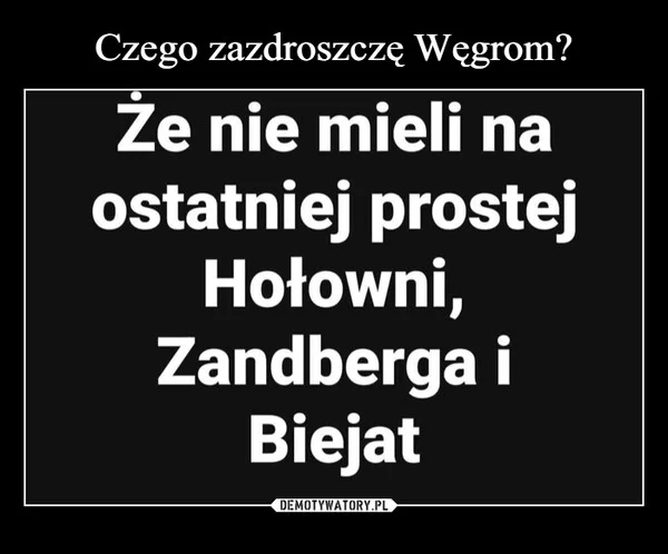 
    Czego zazdroszczę Węgrom?