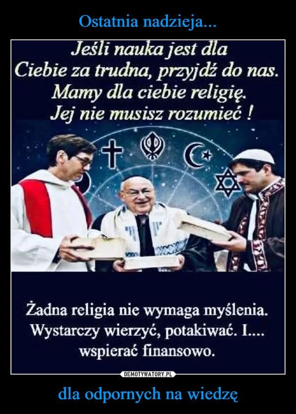 
    Ostatnia nadzieja... dla odpornych na wiedzę