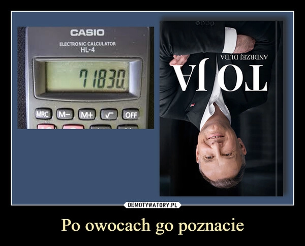 
    Po owocach go poznacie