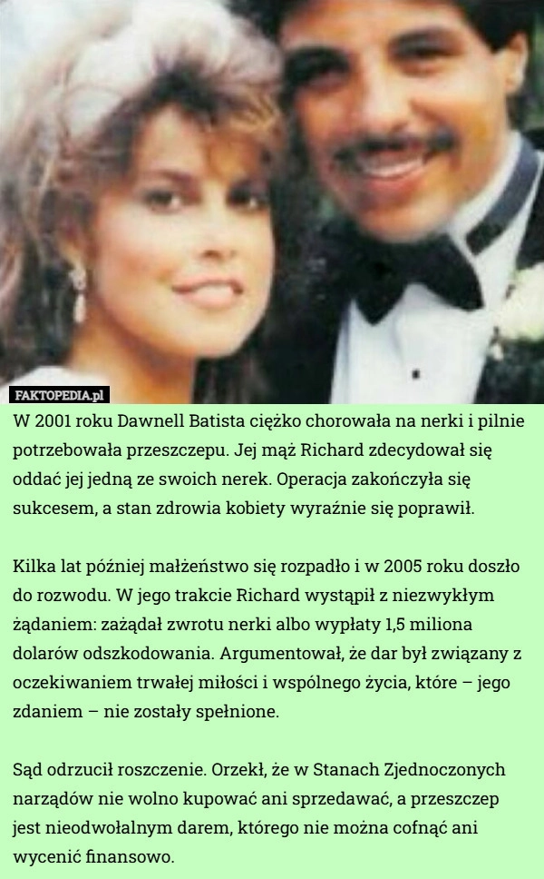 
    W 2001 roku Dawnell Batista ciężko chorowała na nerki i pilnie potrzebowała...