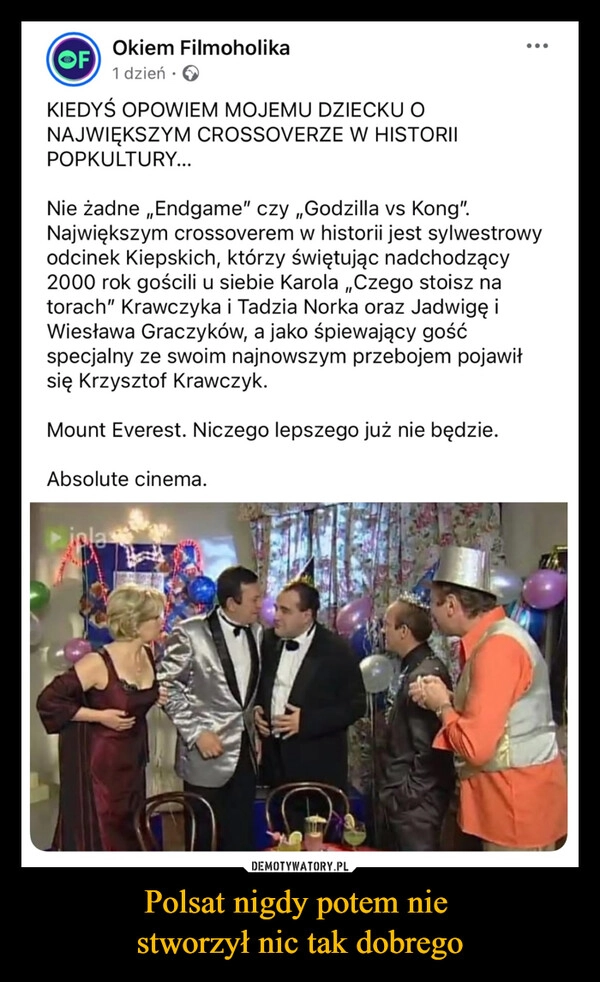 
    Polsat nigdy potem nie 
stworzył nic tak dobrego