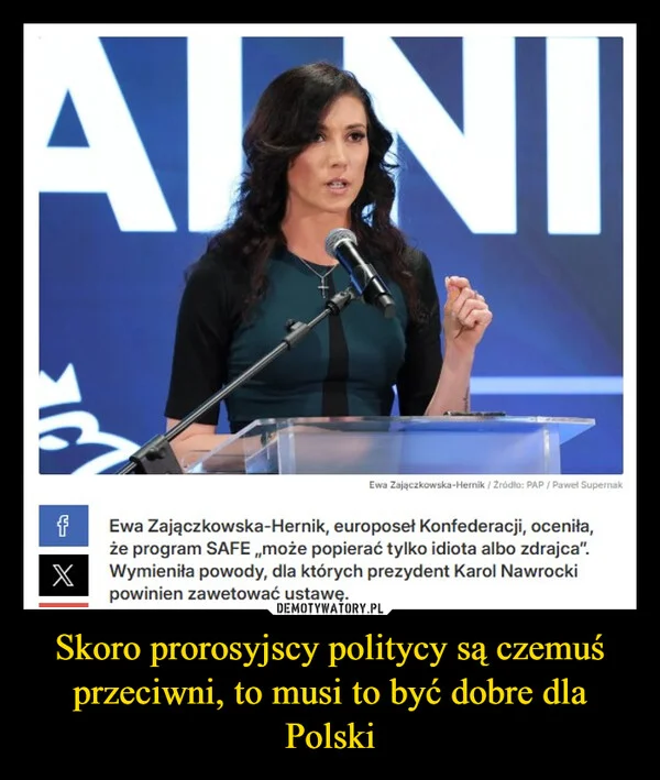 
    Skoro prorosyjscy politycy są czemuś przeciwni, to musi to być dobre dla Polski