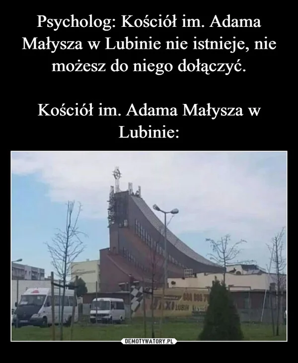 
    Psycholog: Kościół im. Adama Małysza w Lubinie nie istnieje, nie możesz do niego dołączyć. Kościół im. Adama Małysza w Lubinie:
