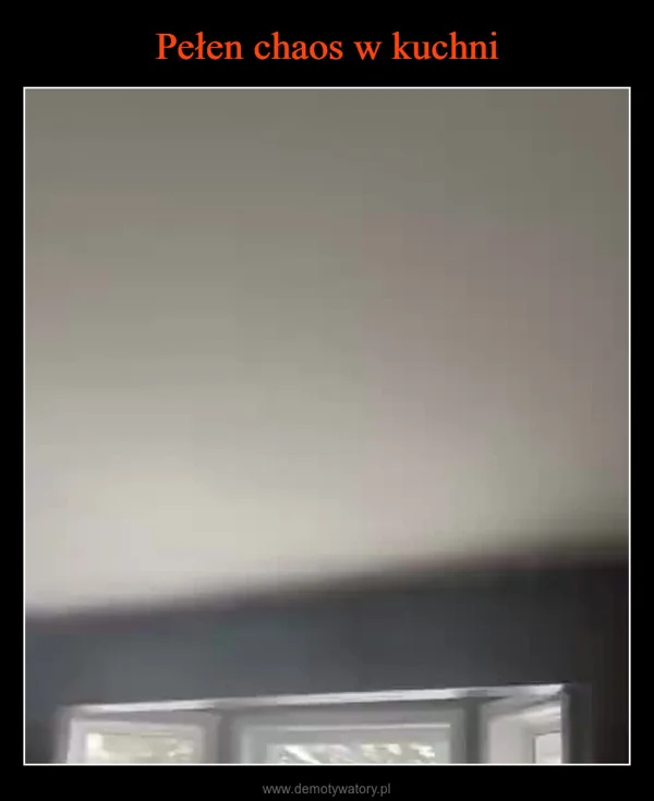 
    Pełen chaos w kuchni