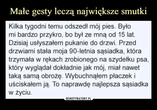 Małe gesty leczą największe smutki