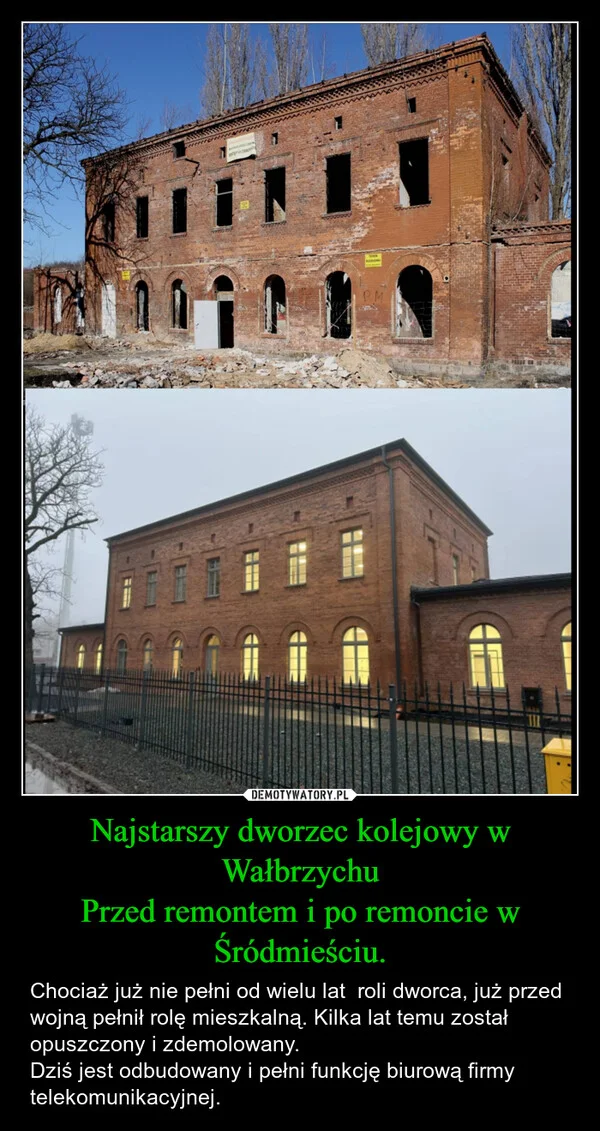 
    Najstarszy dworzec kolejowy w Wałbrzychu Przed remontem i po remoncie w Śródmieściu.