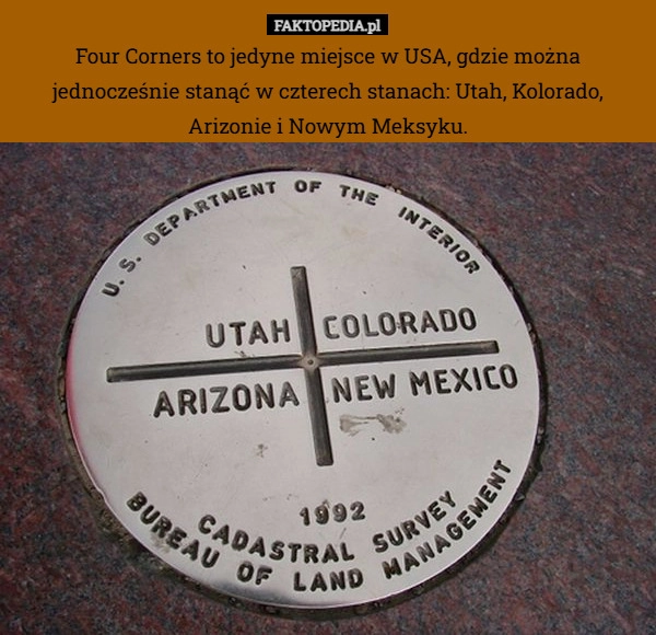 
    Four Corners to jedyne miejsce w USA, gdzie można jednocześnie stanąć w