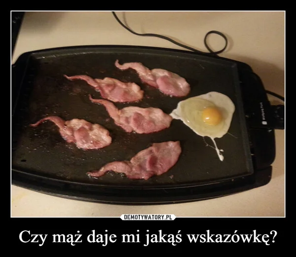 
    Czy mąż daje mi jakąś wskazówkę?