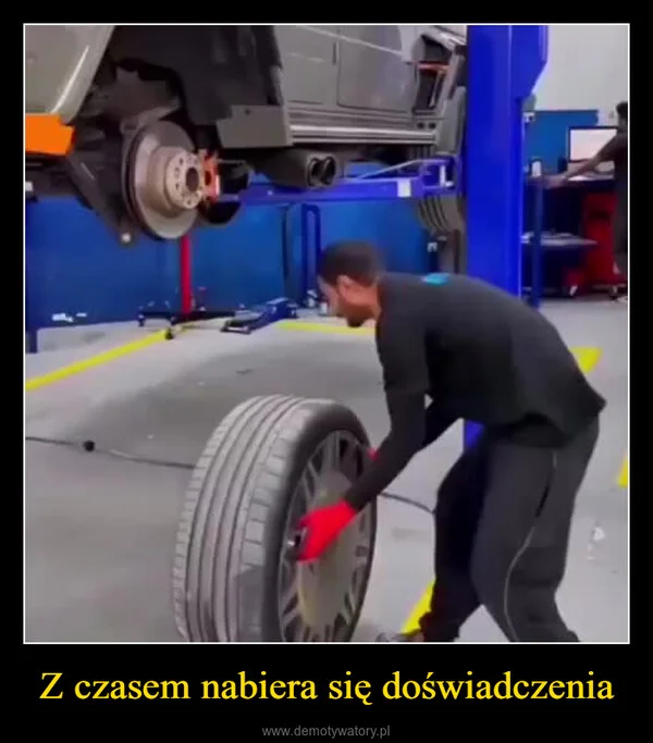 
    Z czasem nabiera się doświadczenia