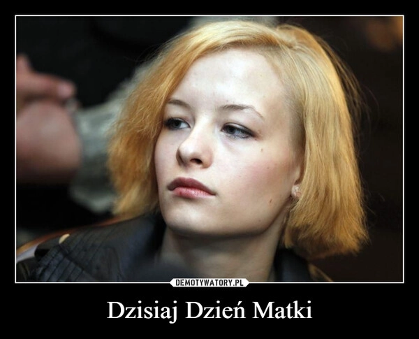 
    Dzisiaj Dzień Matki