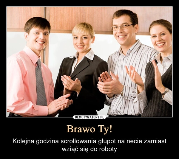 
    Brawo Ty!