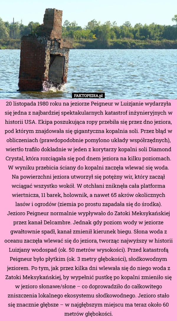 
    20 listopada 1980 roku na jeziorze Peigneur w Luizjanie wydarzyła się jedna