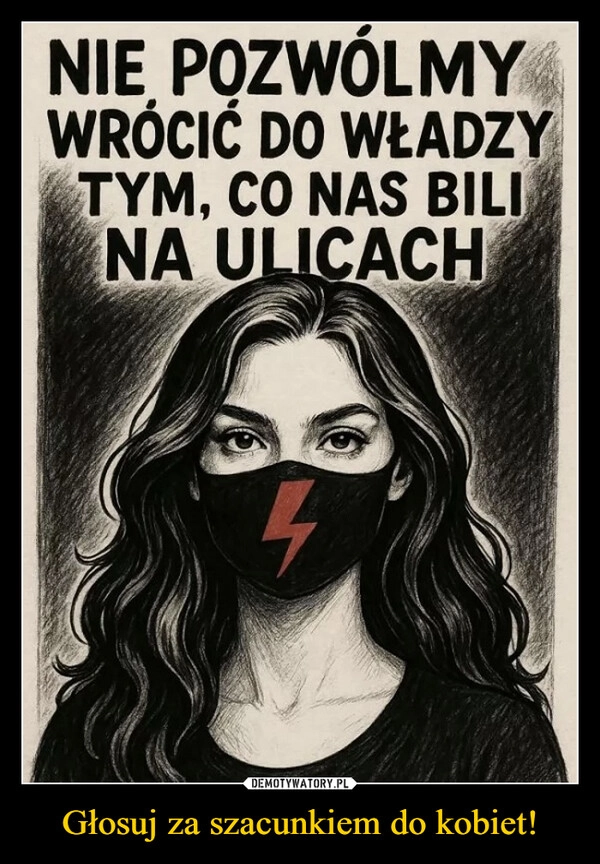 
    Głosuj za szacunkiem do kobiet!