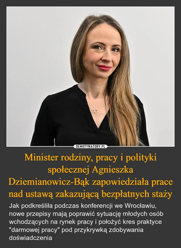 Minister rodziny, pracy i polityki społecznej Agnieszka Dziemianowicz-Bąk zapowiedziała prace nad ustawą zakazującą bezpłatnych staży