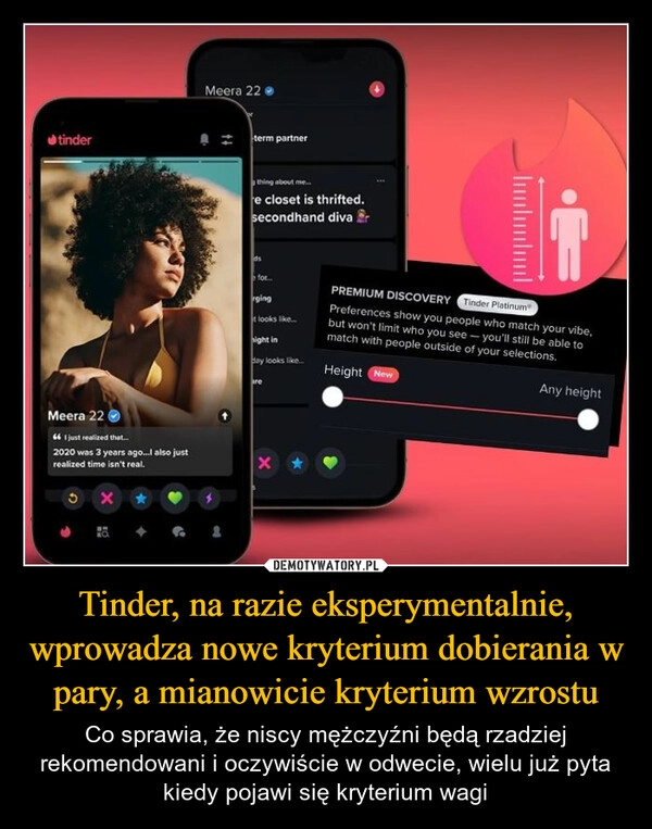 
    Tinder, na razie eksperymentalnie, wprowadza nowe kryterium dobierania w pary, a mianowicie kryterium wzrostu