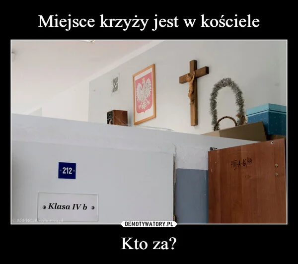 
    Miejsce krzyży jest w kościele Kto za?