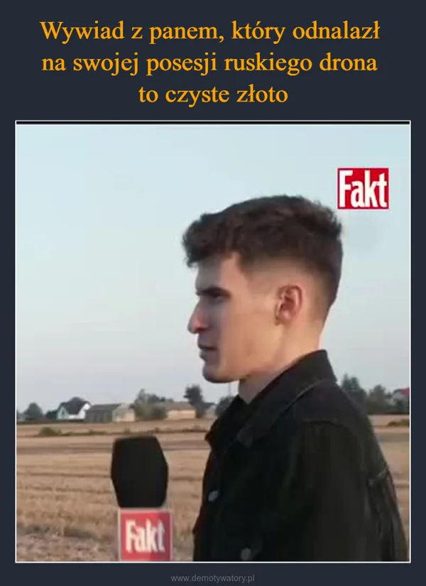 
    Wywiad z panem, który odnalazł na swojej posesji ruskiego drona to czyste złoto