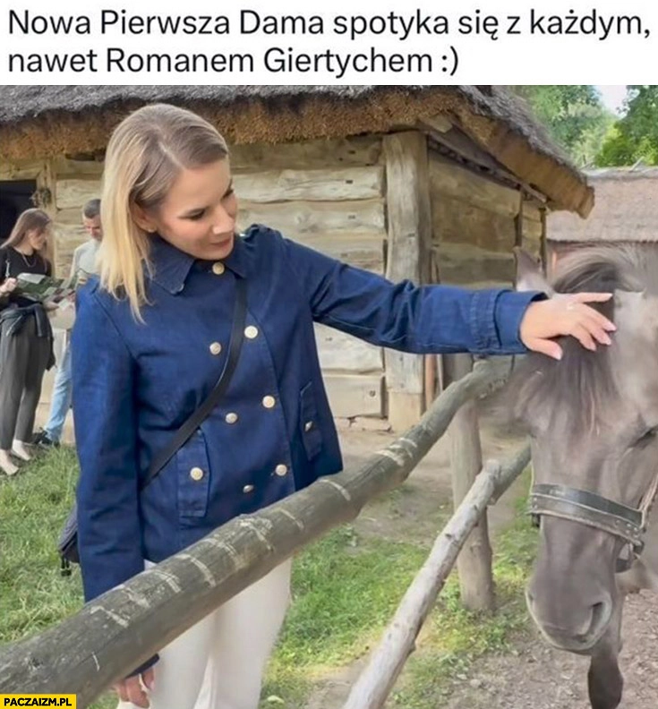 
    Nowa pierwsza dama spotyka się z każdym nawet Romanem Giertychem koń