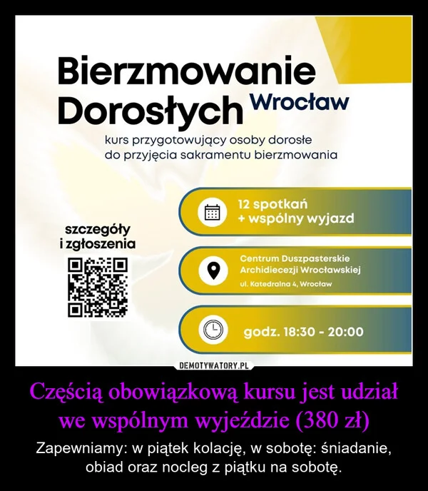 
    Częścią obowiązkową kursu jest udział we wspólnym wyjeździe (380 zł)