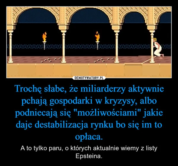 
    Trochę słabe, że miliarderzy aktywnie pchają gospodarki w kryzysy, albo podniecają się 