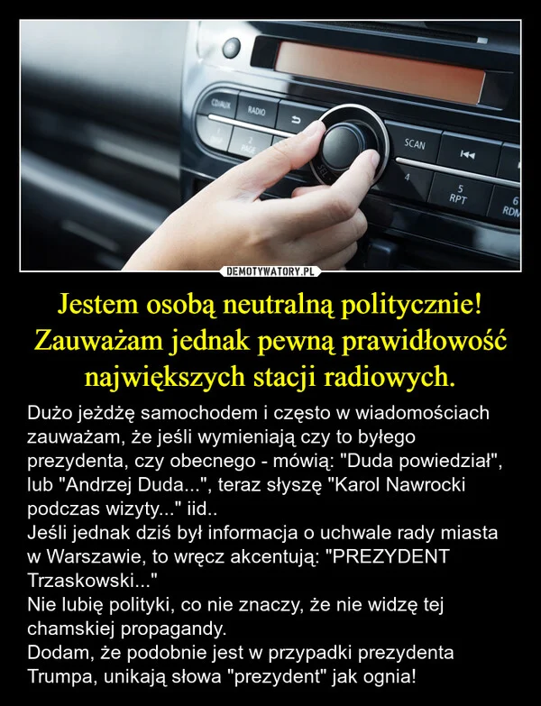 
    Jestem osobą neutralną politycznie! Zauważam jednak pewną prawidłowość największych stacji radiowych.