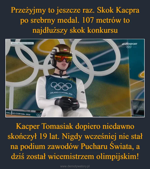 
    Przeżyjmy to jeszcze raz. Skok Kacpra po srebrny medal. 107 metrów to najdłuższy skok konkursu Kacper Tomasiak dopiero niedawno skończył 19 lat. Nigdy wcześniej nie stał na podium zawodów Pucharu Świata, a dziś został wicemistrzem olimpijskim!