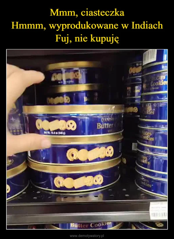 Mmm, ciasteczka Hmmm, wyprodukowane w Indiach Fuj, nie kupuję