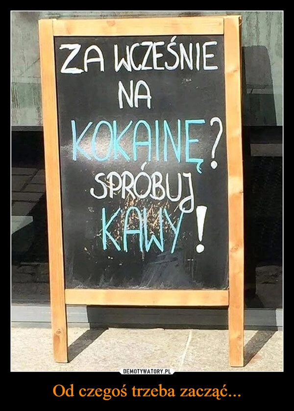 
    Od czegoś trzeba zacząć...