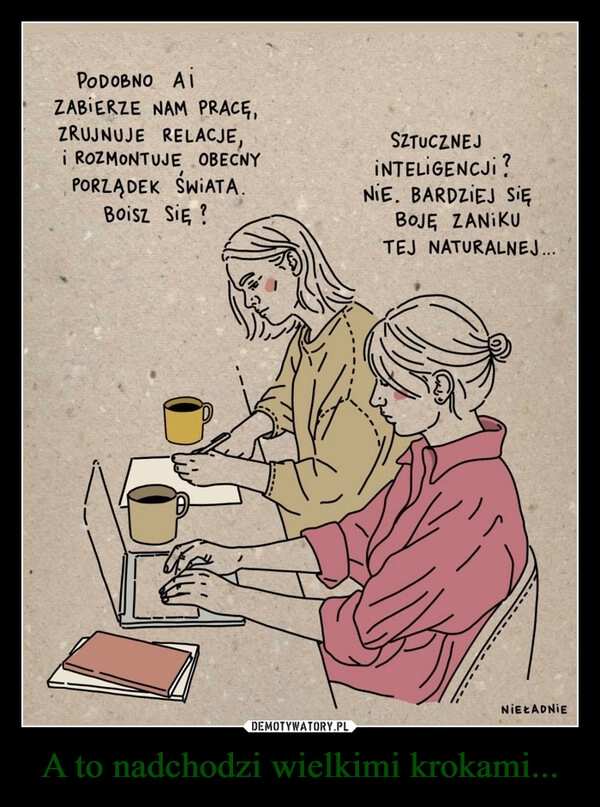 
    A to nadchodzi wielkimi krokami...