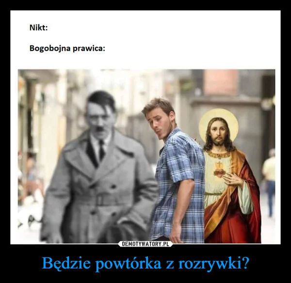 
    Będzie powtórka z rozrywki?