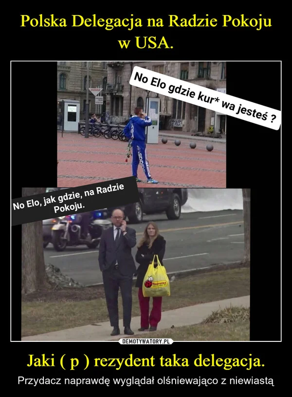 
    Polska Delegacja na Radzie Pokoju w USA. Jaki ( p ) rezydent taka delegacja.