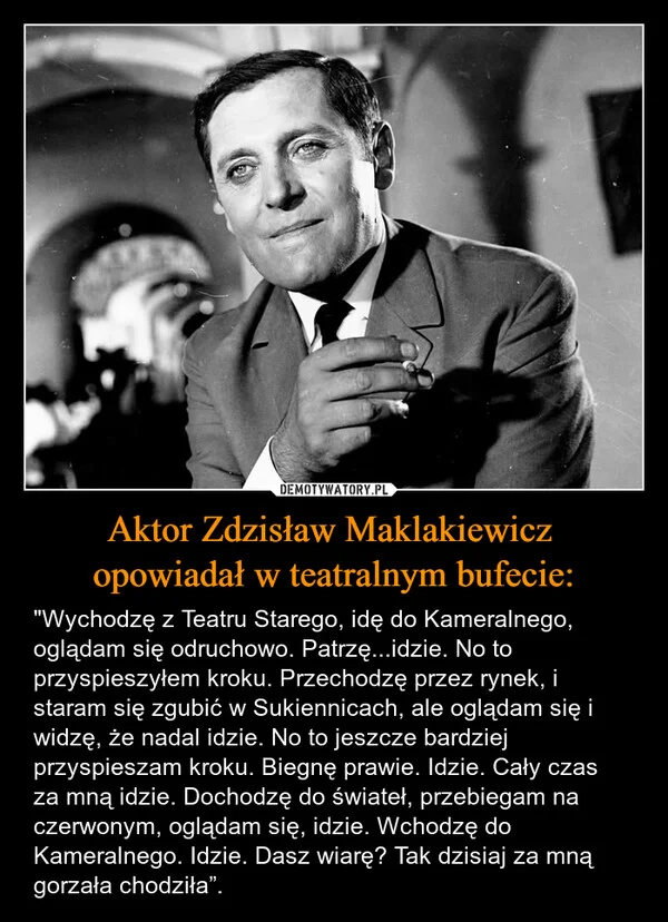 
    Aktor Zdzisław Maklakiewicz opowiadał w teatralnym bufecie: