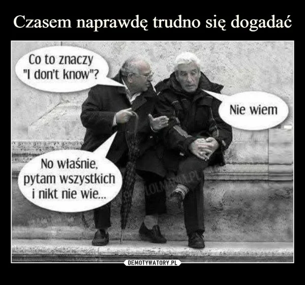 
    Czasem naprawdę trudno się dogadać