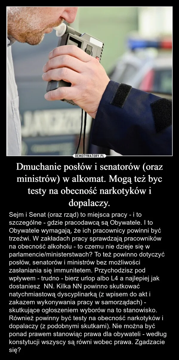 Dmuchanie posłów i senatorów (oraz ministrów) w alkomat. Mogą też byc testy na obecność narkotyków i dopalaczy.